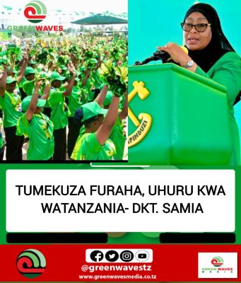 TUMEKUZA FURAHA, UHURU KWA WATANZANIA- DKT. SAMIA