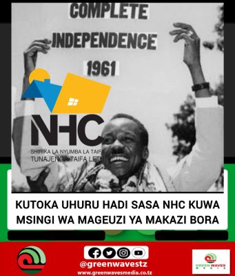 KUTOKA UHURU HADI SASA NHC MSINGI WA MAGEUZI YA MAKAZI BORA